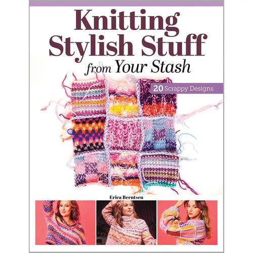 Knitting Stylish Stuff from Your Stash Knit Book